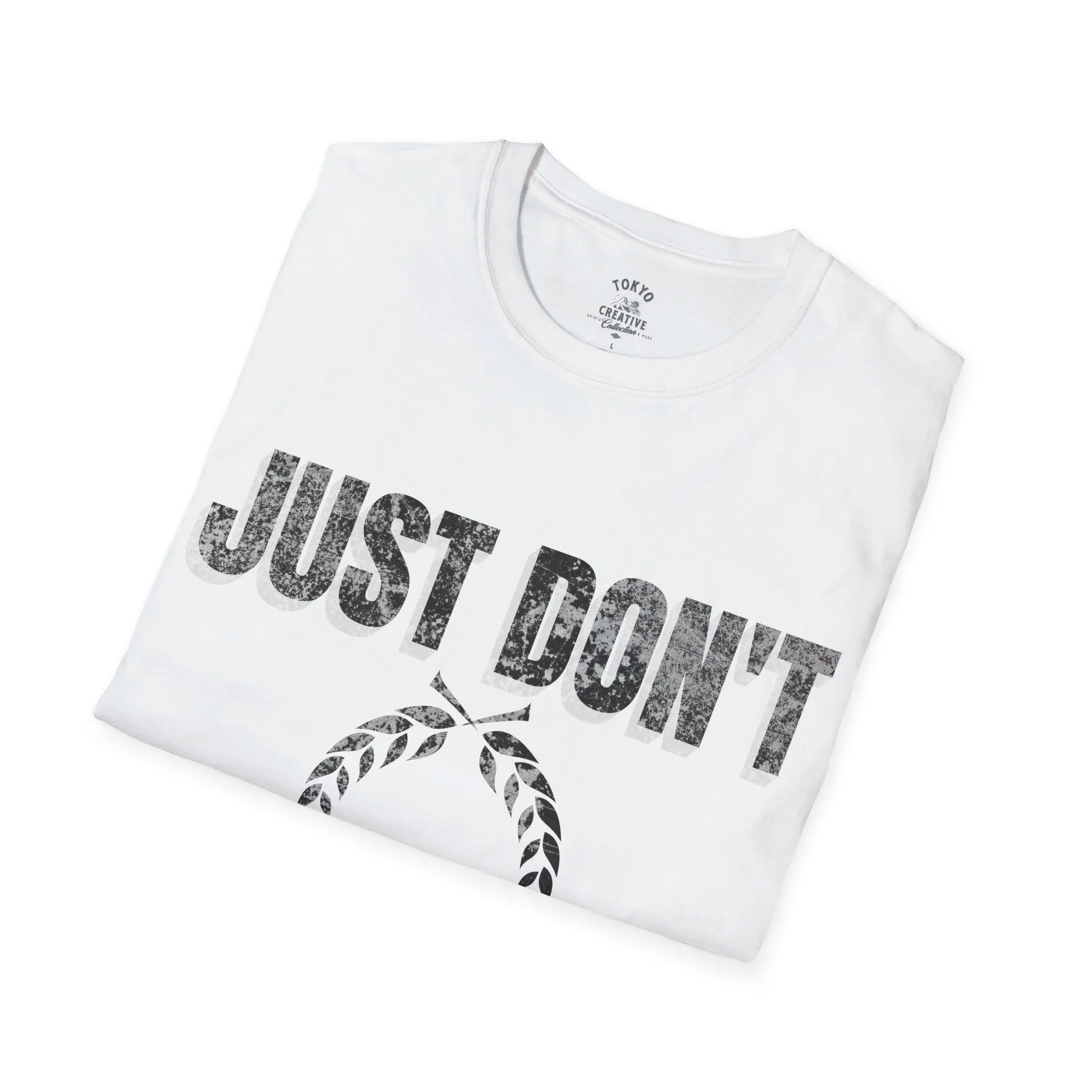 Just Don't Shirt - Minimalist Text Tee, Sarcastic Funny Quote T-Shirt, Unisex Statement Shirt, Casual Streetwear, Gift Idea