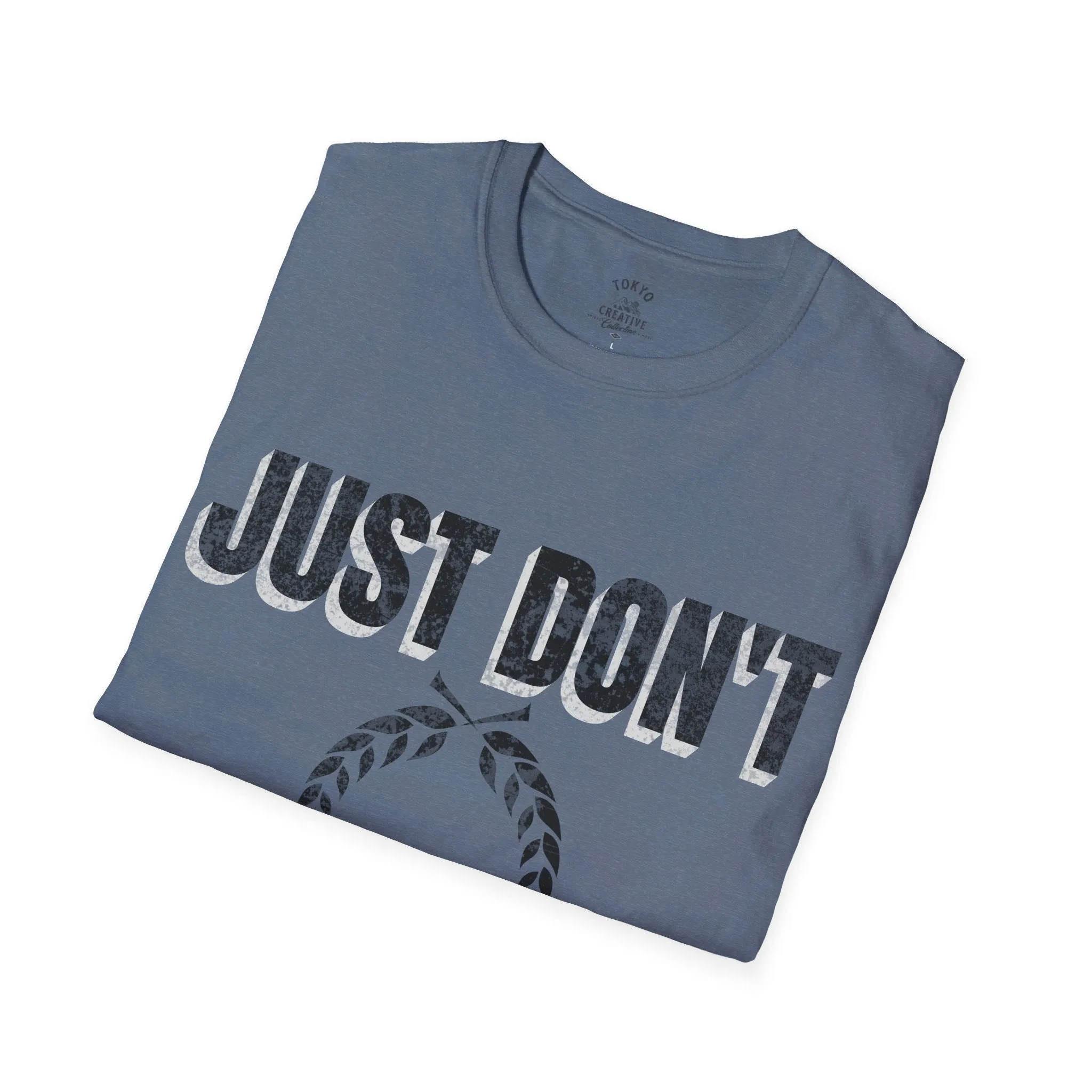 Just Don't Shirt - Minimalist Text Tee, Sarcastic Funny Quote T-Shirt, Unisex Statement Shirt, Casual Streetwear, Gift Idea