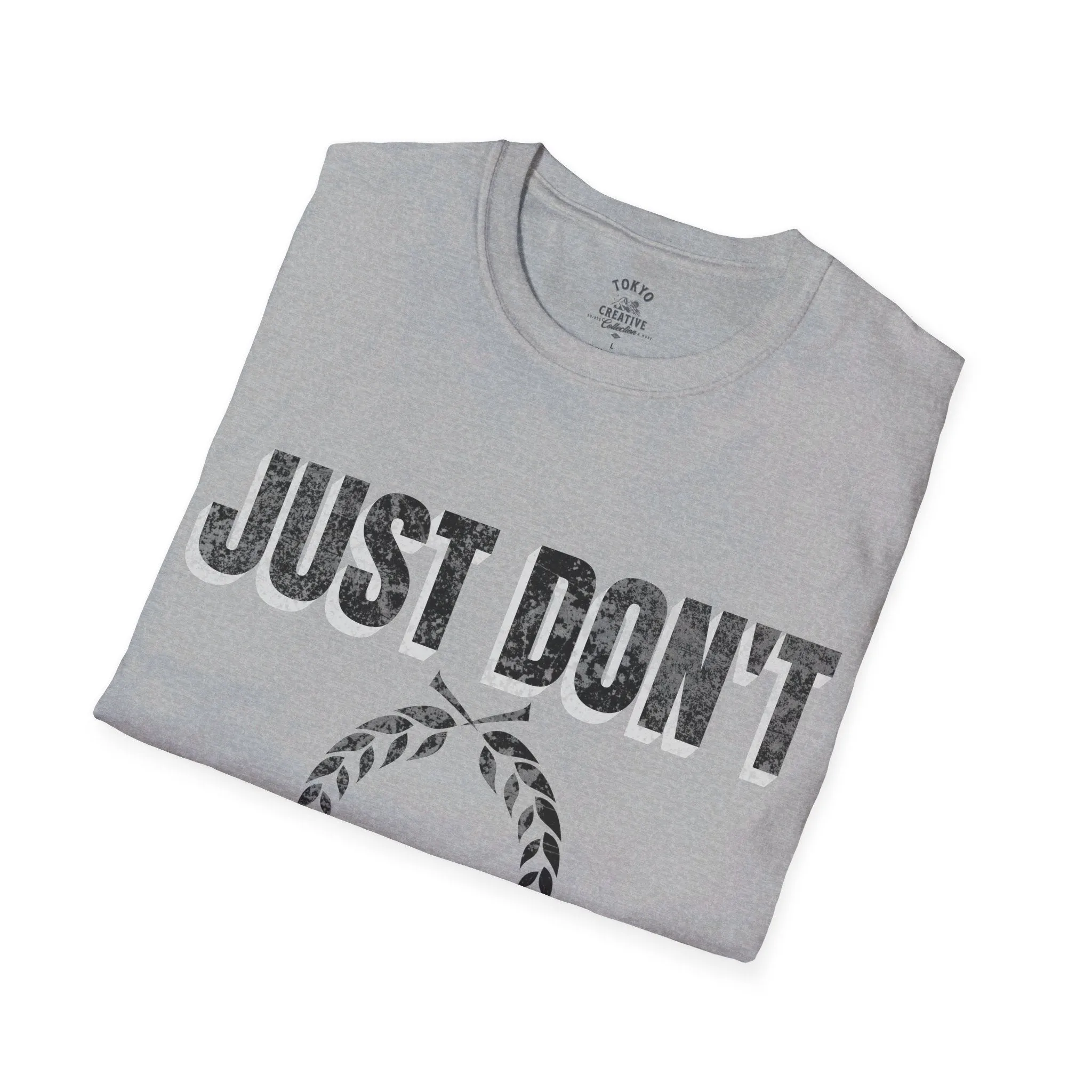 Just Don't Shirt - Minimalist Text Tee, Sarcastic Funny Quote T-Shirt, Unisex Statement Shirt, Casual Streetwear, Gift Idea